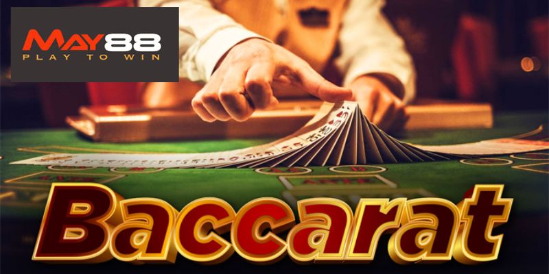 Lý do Baccarat May88 được yêu thích