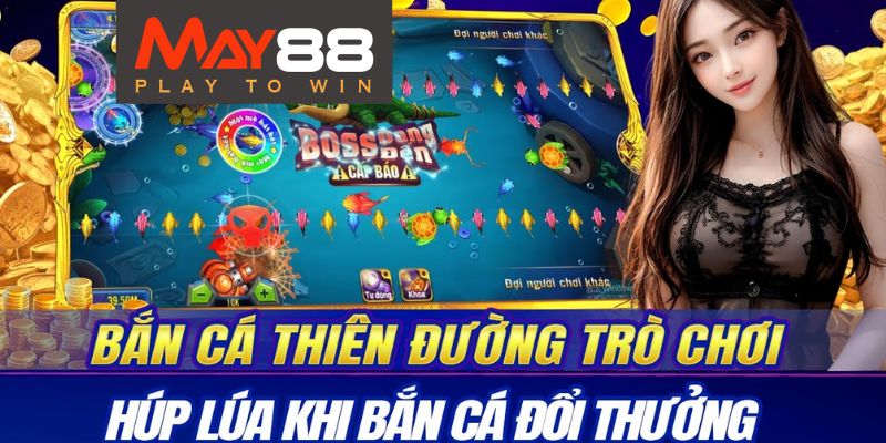 Tổng Quan Về Game "Bắn Cá Thiên Đường May88"